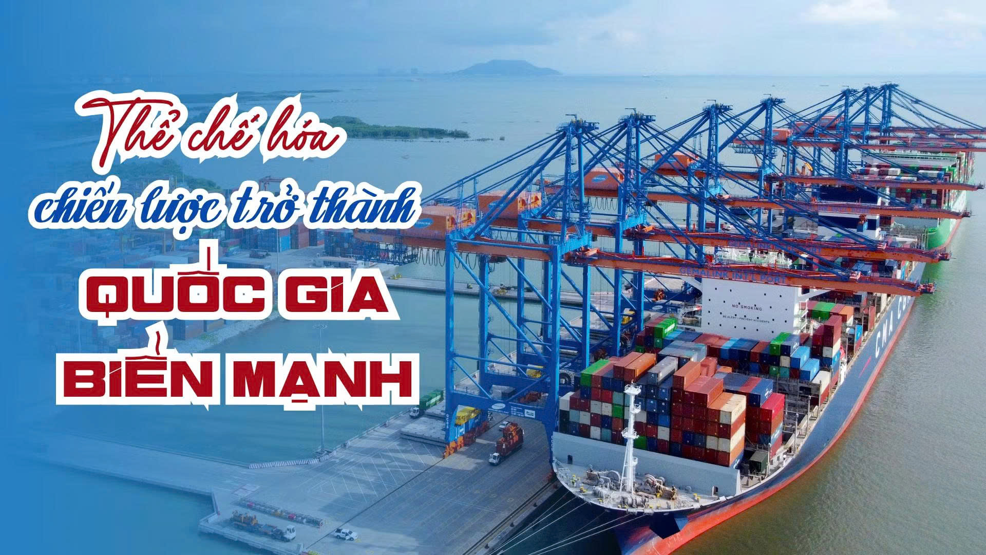 THỂ CHẾ HÓA CHIẾN LƯỢC TRỞ THÀNH QUỐC GIA BIỂN MẠNH 