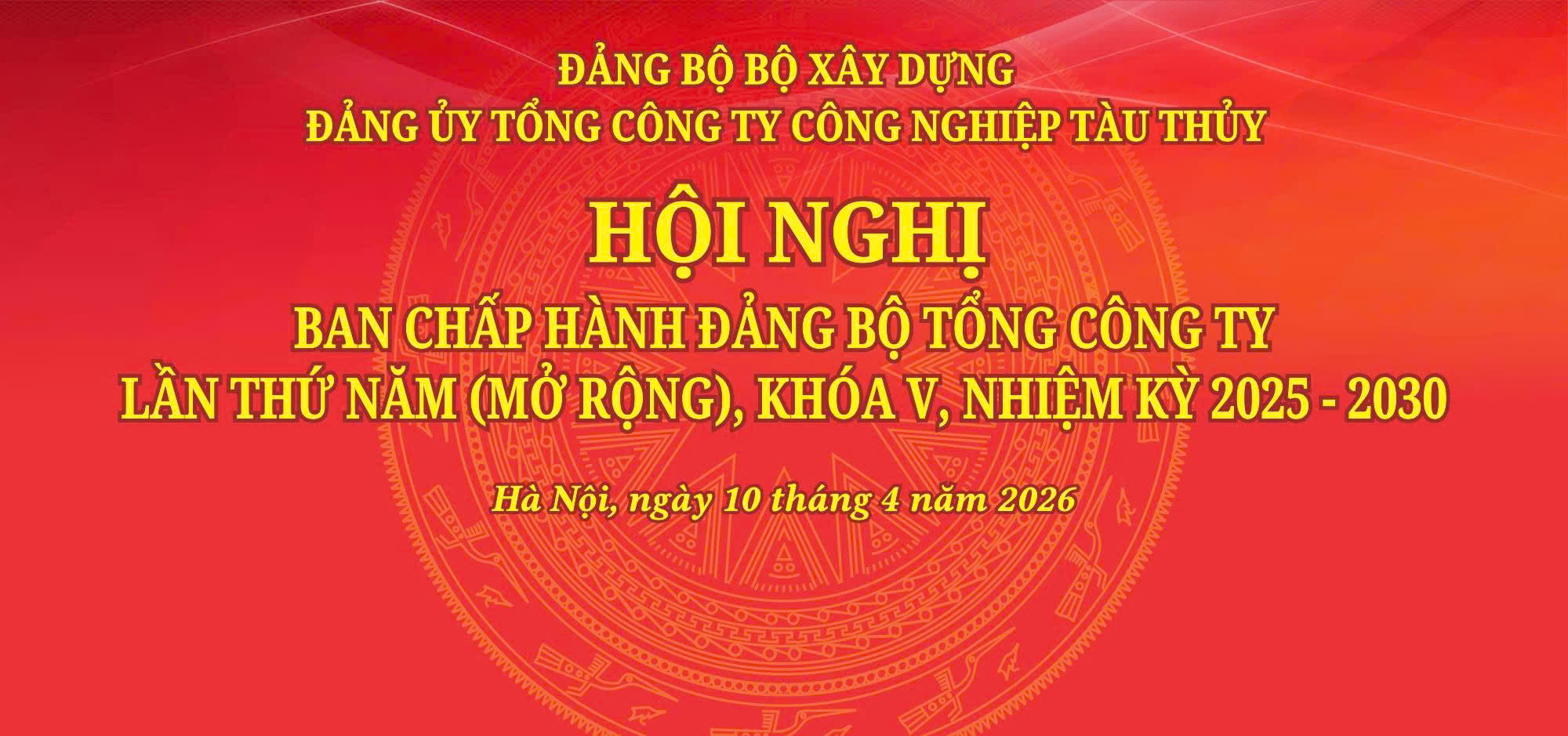 HỘI NGHỊ LẦN THỨ V BAN CHẤP HÀNH ĐẢNG BỘ TỔNG CÔNG TY CÔNG NGHIỆP TÀU THỦY  KHÓA V, NHIỆM KỲ 2025-2030